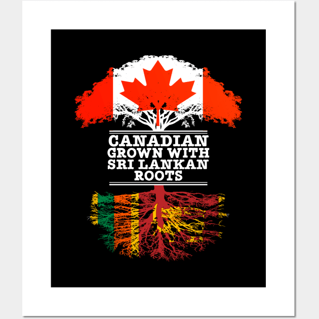 Canadian Grown With Sri Lankan Roots - Gift for Sri Lankan With Roots From Sri Lanka Wall Art by Country Flags